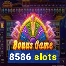 8586 slots